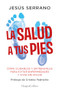 La salud a tus pies by Jesús Serrano, 9788410640740