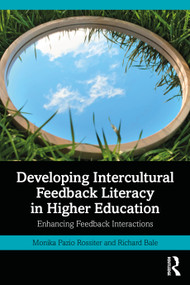 Developing Intercultural Feedback Literacy in Higher Education (Enhancing Feedback Interactions) by Monika Pazio Rossiter, Richard Bale, 9781032500829