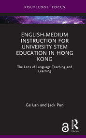 English-medium Instruction for University STEM Education in Hong Kong (The Lens of Language Teaching and Learning) by Ge Lan, Jack Pun, 9781032592244