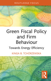 Green Fiscal Policy and Firm Behaviour (Towards Energy Efficiency) by Kinga B. Tchórzewska, 9781041195856