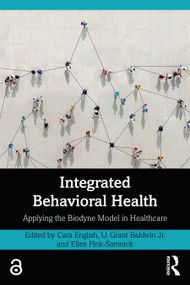 Integrated Behavioral Health (Applying the Biodyne Model in Healthcare) by Cara English, U. Grant Baldwin Jr., Ellen Fink-Samnick, 9781032864785