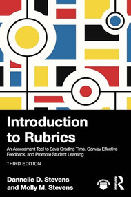 Introduction to Rubrics (An Assessment Tool to Save Grading Time, Convey Effective Feedback, and Promote Student Learning) by Dannelle D. Stevens, Molly M. Stevens, 9781041069386