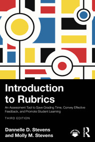 Introduction to Rubrics (An Assessment Tool to Save Grading Time, Convey Effective Feedback, and Promote Student Learning) by Dannelle D. Stevens, Molly M. Stevens, 9781041069386