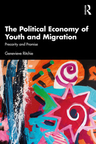 The Political Economy of Youth and Migration (Precarity and Promise) by Genevieve Ritchie, 9781032952024