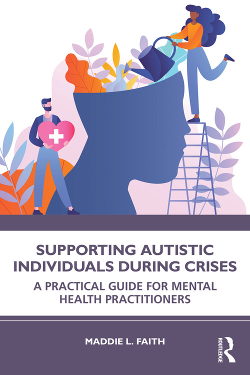 Supporting Autistic Individuals During Crises (A Practical Guide for Mental Health Practitioners) by Maddie L. Faith, 9781041275015
