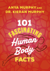 101 Fascinating Human Body Facts by Anya Murphy, Kieran Murphy, 9781459757851