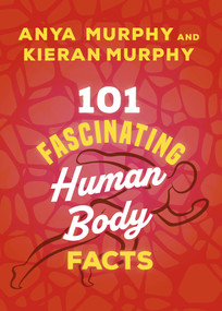 101 Fascinating Human Body Facts by Kieran Murphy, Anya Murphy, 9781459757851