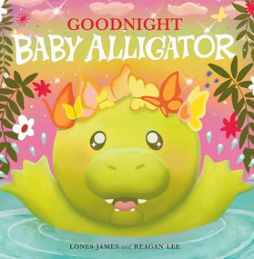 Goodnight Baby Alligator by Lones James, Reagan Lee, 9798999893789