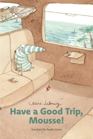 Have a Good Trip, Mousse! by Claire Lebourg, Sophie Lewis, 9798893380866