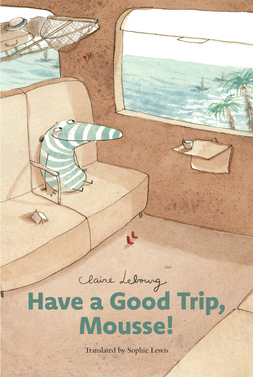 Have a Good Trip, Mousse! by Claire Lebourg, Sophie Lewis, 9798893380866