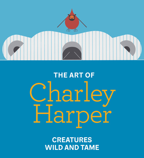 The Art of Charley Harper (Creatures Wild and Tame) by Julie Aronson, Sarah Archer, Michael Bierut, Brett Harper, Julie Zickefoose, 9781917273251