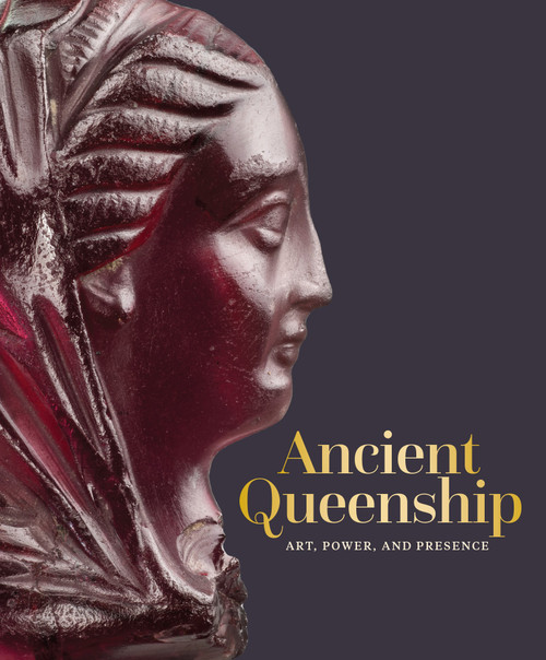 Ancient Queenship (Art, Power, and Presence) by Ainsley M. Cameron, Patricia Eunji Kim, Anastasia Tchaplyghine, Sarah E. Wenner, 9781917273039