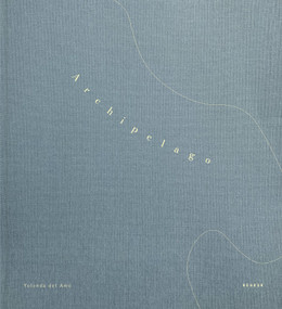Archipelago by Yolanda del Amo, Yolanda del Amo, Jean Dykstra, Vicki Goldberg, 9783969002285