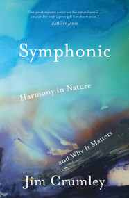 Symphonic (Harmony in Nature and Why It Matters) by Jim Crumley, 9781916812536