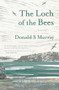 The Loch of the Bees by Donald S Murray, 9781916812635