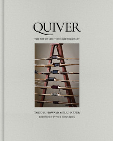 Quiver (The Art of Life through Bowcraft) by Todd N. Howard, Ela Harper, 9781951963675