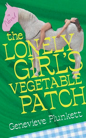 The Lonely Girl's Vegetable Patch by Genevieve Plunkett, 9781558613713