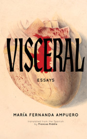 Visceral (Essays) by María Fernanda Ampuero, Frances Riddle, 9781558613737