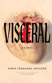 Visceral (Essays) by María Fernanda Ampuero, Frances Riddle, 9781558613737