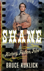 Shane (History, Fiction, Film) by Bruce Kuklick, 9781589882188