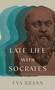 Late Life with Socrates by Eva Brann, 9781589882195