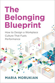 The Belonging Blueprint (How to Design a Workplace Culture That Fuels Performance) by Maria Morukian, 9781963392418