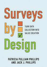 Surveys by Design (Turn Data Collection Into Value Creation) by Patricia Pulliam Phillips, Jack J. Phillips, 9781963392531