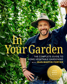 In Your Garden (The Complete Guide to Home Vegetable Gardening with Jean-Martin Fortier) by Jean-Martin Fortier, Jean-Martin Fortier, 9781774060353