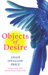 Objects of Desire (Stories) by Adam O' Fallon Price, 9781637681220