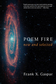 Poem Fire (New and Selected Poems) by Frank X. Gaspar, Ellen Bass, 9781637681251