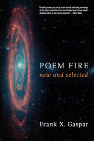 Poem Fire (New and Selected Poems) by Frank X. Gaspar, Ellen Bass, 9781637681251