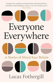 Everyone Everywhere (22 Stories of Mixed Race Britain) by Lucas Fothergill, 9781806770564