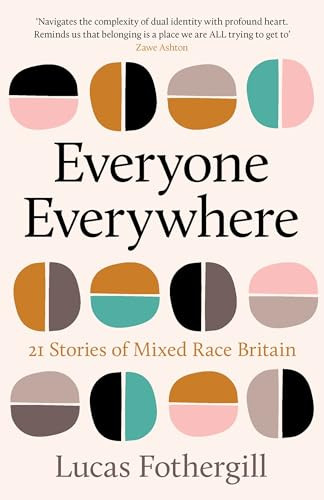 Everyone Everywhere (22 Stories of Mixed Race Britain) by Lucas Fothergill, 9781806770564