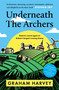 Underneath the Archers (Nature's Secret Agent on Britain's Longest-running Drama) by Graham Harvey, 9781806770830