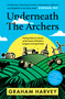 Underneath the Archers (Putting Nature's Power at the Heart of Britain's Longest-running Drama) by Graham Harvey, 9781806770830