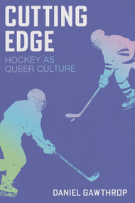 Cutting Edge (Hockey as Queer Culture) by Daniel Gawthrop, 9781834050485