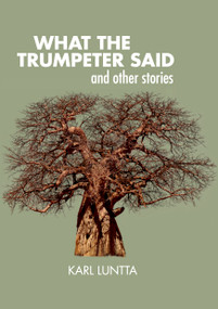 What the Trumpeter Said by Karl Luntta, 9781967673100
