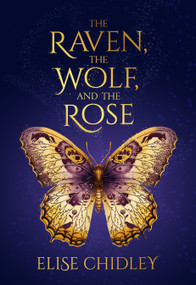 The Raven, the Wolf, and the Rose by Elise Chidley, 9781963511642