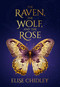 The Raven, the Wolf, and the Rose by Elise Chidley, 9781963511642