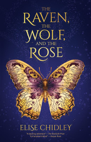 The Raven, the Wolf, and the Rose by Elise Chidley, 9781963511642