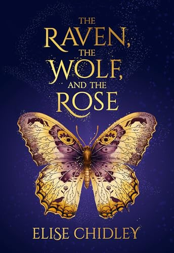 The Raven, the Wolf, and the Rose by Elise Chidley, 9781963511642