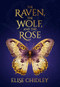 The Raven, the Wolf, and the Rose by Elise Chidley, 9781963511642