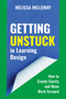 Getting Unstuck in Learning Design (How to Create Clarity and Move Work Forward) by Melissa Milloway, 9781963392944