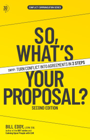 So, What's Your Proposal? (SWYP™: Turn Conflict Into Agreements in 3 Steps) by Bill Eddy, 9781950057504