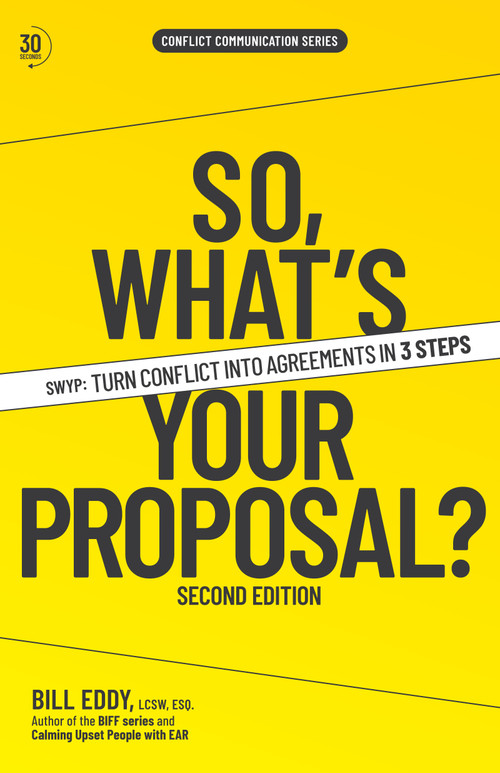 So, What's Your Proposal? (SWYP™: Turn Conflict Into Agreements in 3 Steps) by Bill Eddy, 9781950057504