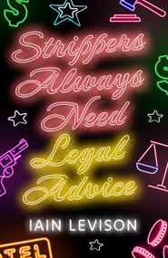 Strippers Always Need Legal Advice by Iain Levison, 9781916725287