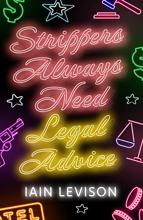 Strippers Always Need Legal Advice by Iain Levison, 9781916725287