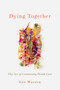 Dying Together (The Art of Community Death Care) by Lee Warren, 9781774060384