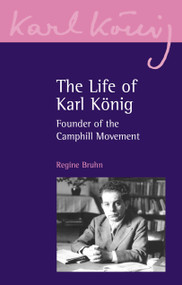 The Life of Karl Konig (Founder of the Camphill Movement) by Regine Bruhn, 9781835750131