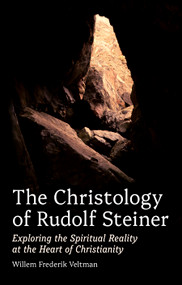 The Christology of Rudolf Steiner (Exploring the Spiritual Reality at the Heart of Christianity) by Willem Frederik Veltman, Philip Mees, 9781835750148